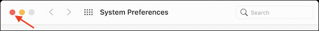 Click the red Close button to safely exit the System Preferences app.