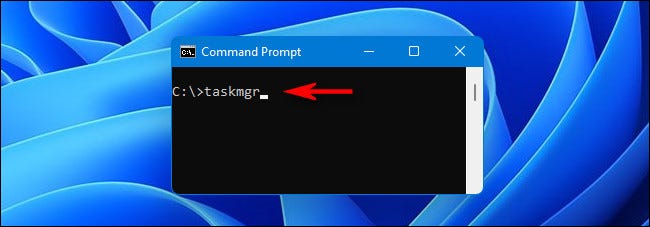 In the Windows 11 command prompt, type "taskmgr" and hit Enter.